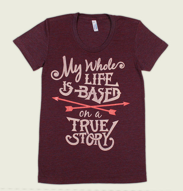 MY LIFE IS BASED ON A TRUE STORY Women's T-shirt - Alter Jack - Tees.ca